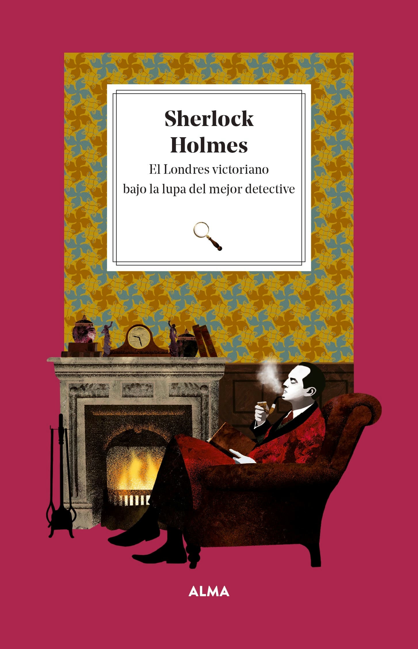 Sherlock Holmes. El Londres Victoriano Bajo La Lupa Del Mejor Detective